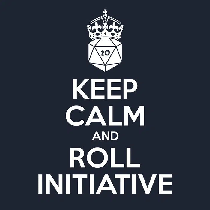 Keep calm and Roll Initiative