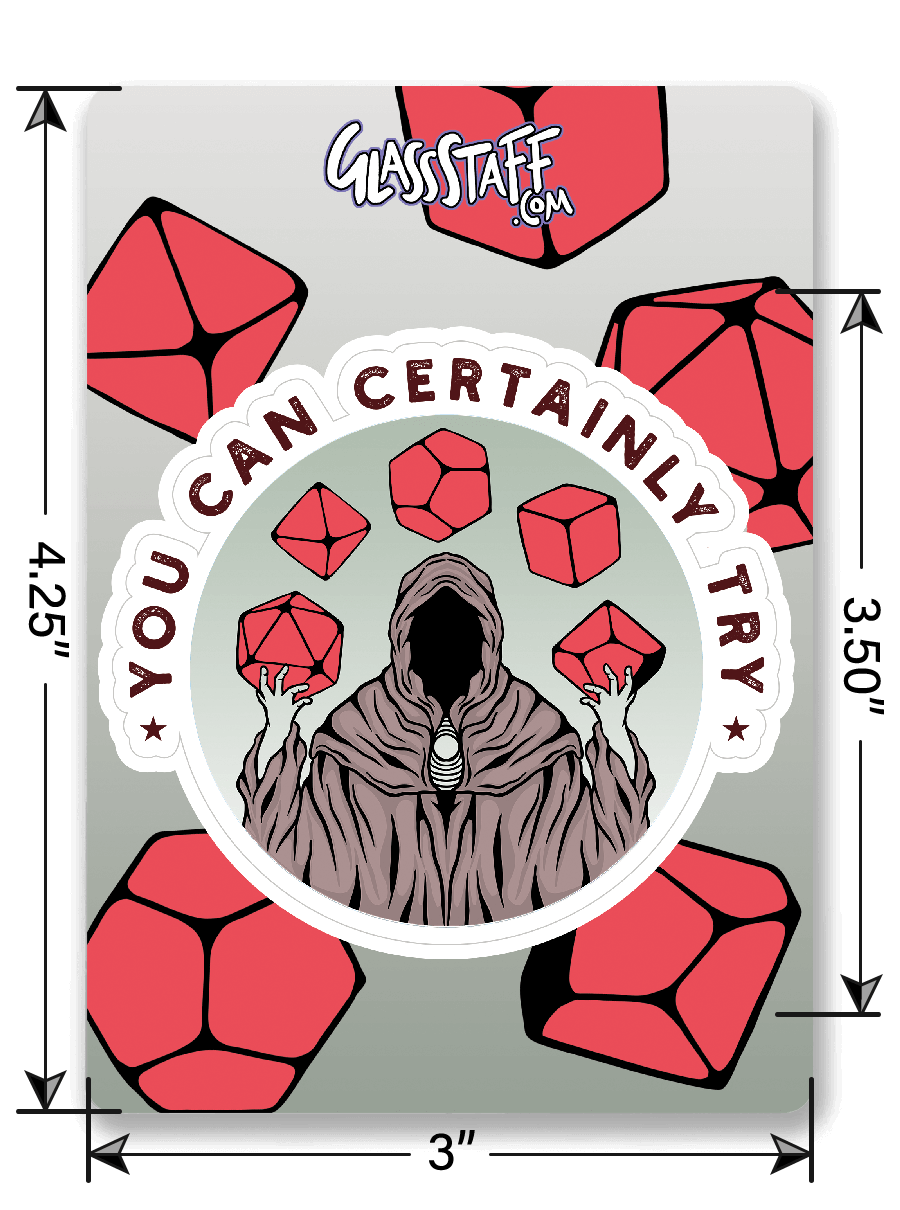 You Can Certainly Try Sticker - D&D / TTRPG Sticker - Glassstaff