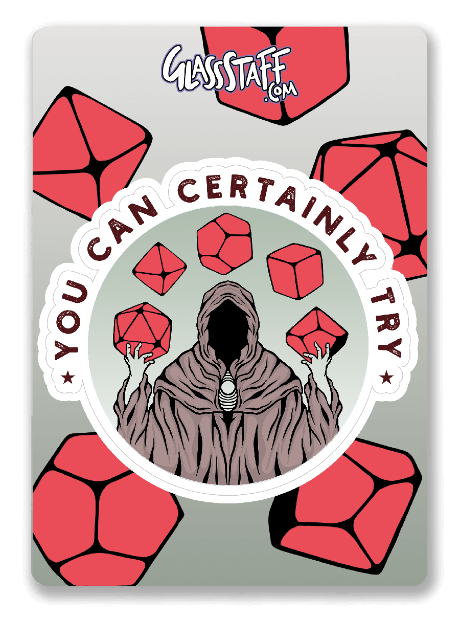 You Can Certainly Try Sticker - D&D / TTRPG Sticker - Glassstaff